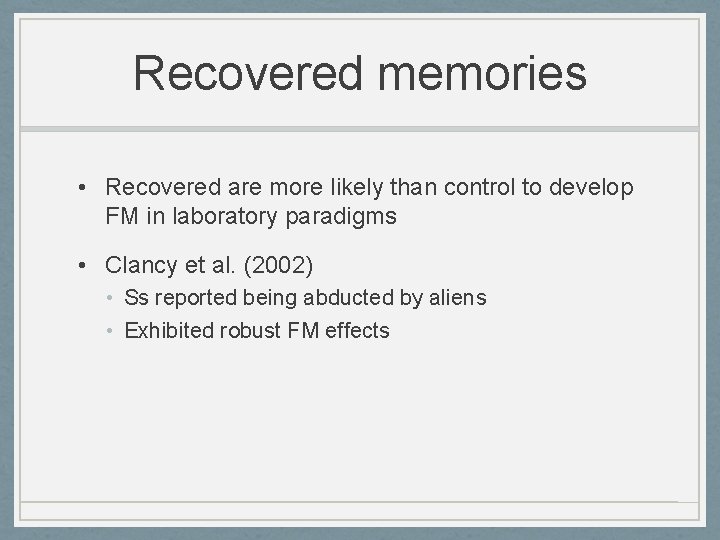 Recovered memories • Recovered are more likely than control to develop FM in laboratory