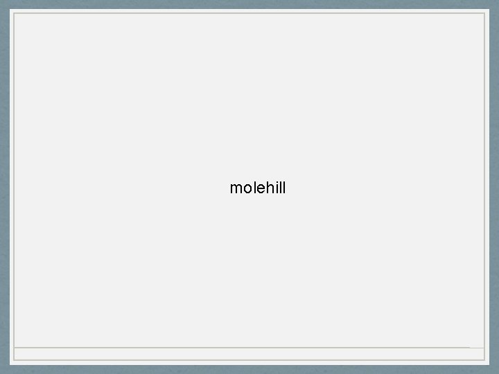 molehill 
