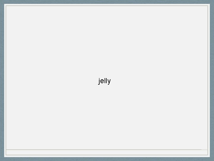 jelly 