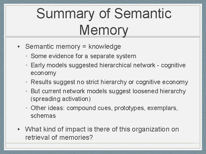 Summary of Semantic Memory • Semantic memory = knowledge • Some evidence for a