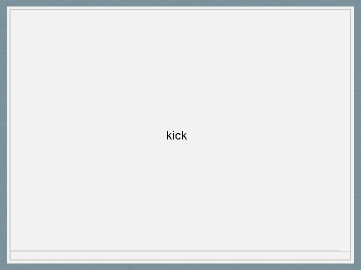 kick 