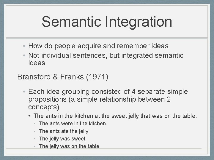 Semantic Integration • How do people acquire and remember ideas • Not individual sentences,
