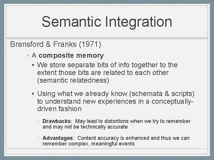 Semantic Integration Bransford & Franks (1971) • A composite memory • We store separate