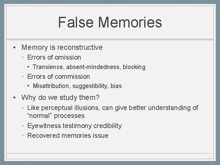 False Memories • Memory is reconstructive • Errors of omission • Transience, absent-mindedness, blocking