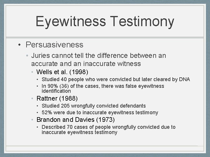 Eyewitness Testimony • Persuasiveness • Juries cannot tell the difference between an accurate and