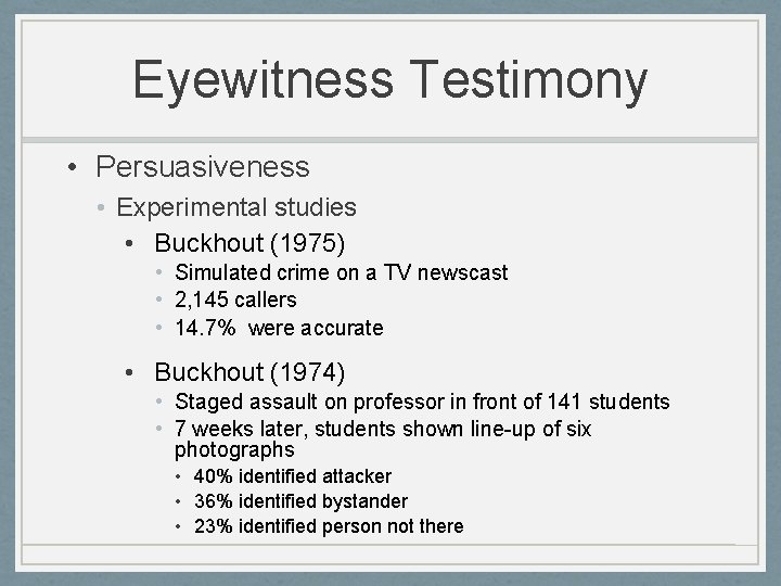 Eyewitness Testimony • Persuasiveness • Experimental studies • Buckhout (1975) • Simulated crime on