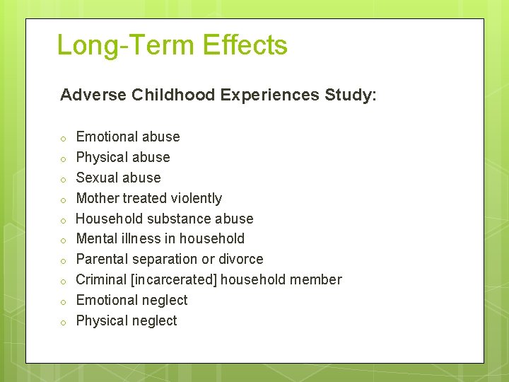 Long-Term Effects Adverse Childhood Experiences Study: o o o o o Emotional abuse Physical