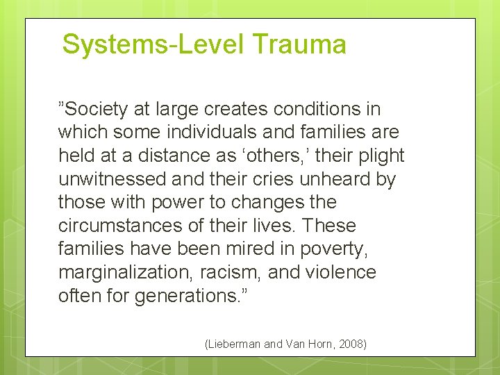 Systems-Level Trauma ”Society at large creates conditions in which some individuals and families are