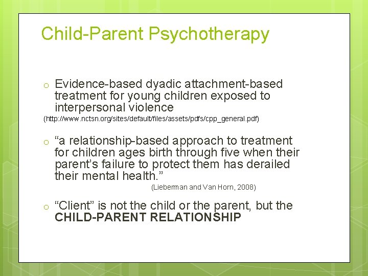 Child-Parent Psychotherapy o Evidence-based dyadic attachment-based treatment for young children exposed to interpersonal violence