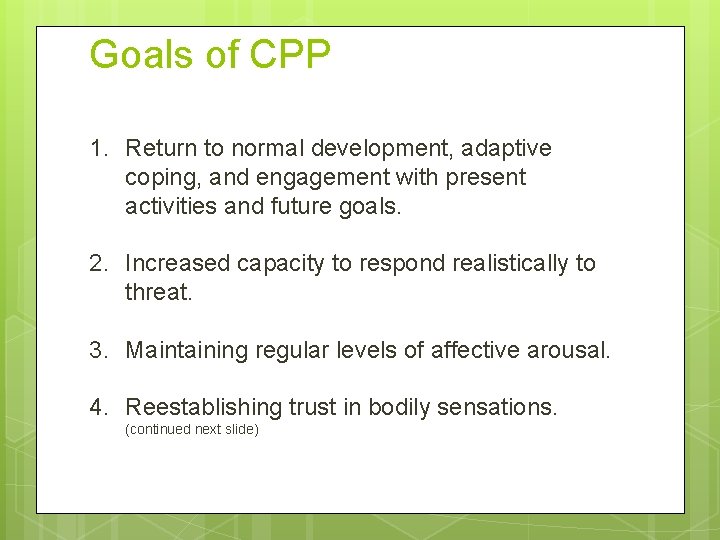 Goals of CPP 1. Return to normal development, adaptive coping, and engagement with present