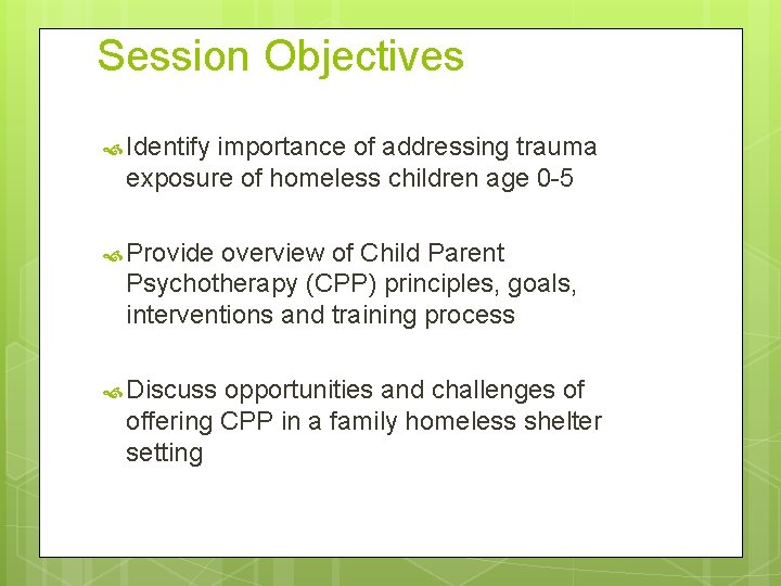 Session Objectives Identify importance of addressing trauma exposure of homeless children age 0 -5