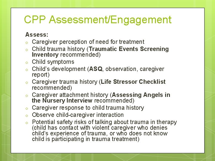 CPP Assessment/Engagement Assess: o Caregiver perception of need for treatment o Child trauma history