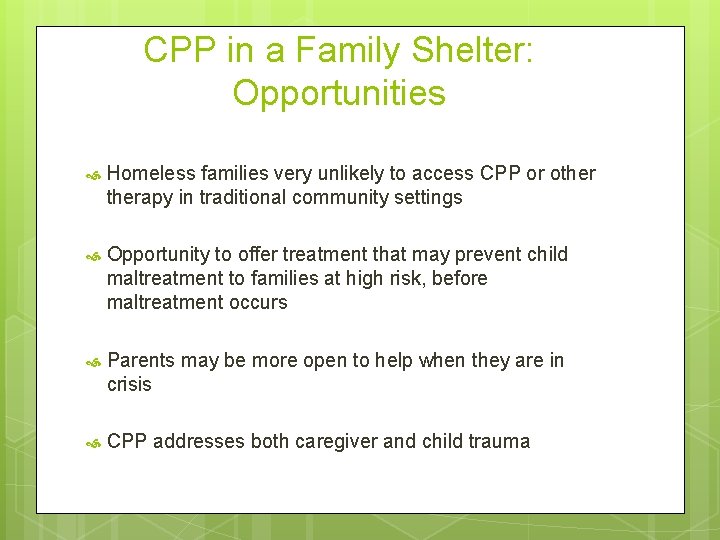 CPP in a Family Shelter: Opportunities Homeless families very unlikely to access CPP or