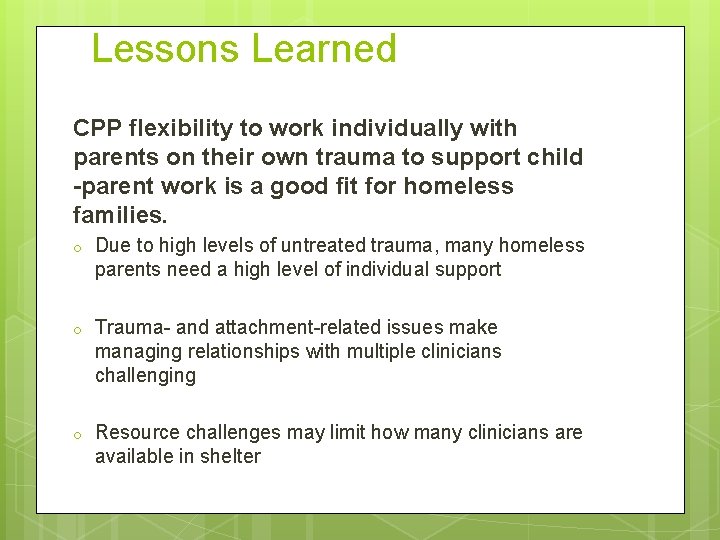 Lessons Learned CPP flexibility to work individually with parents on their own trauma to