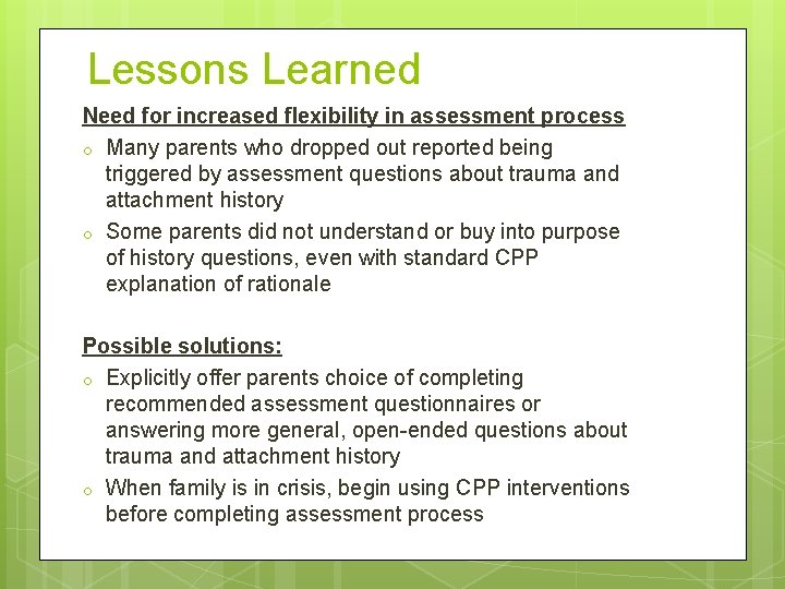 Lessons Learned Need for increased flexibility in assessment process o Many parents who dropped