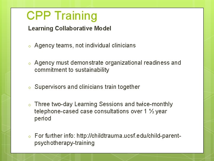 CPP Training Learning Collaborative Model o Agency teams, not individual clinicians o Agency must