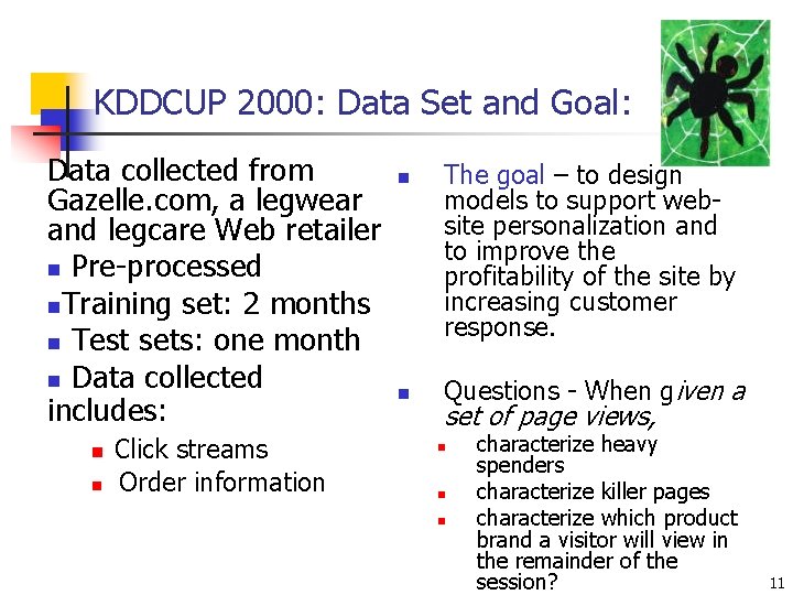 KDDCUP 2000: Data Set and Goal: Data collected from Gazelle. com, a legwear and