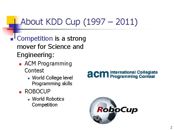 About KDD Cup (1997 – 2011) n Competition is a strong mover for Science
