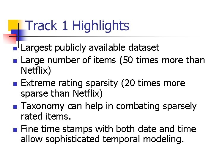 Track 1 Highlights n n n Largest publicly available dataset Large number of items