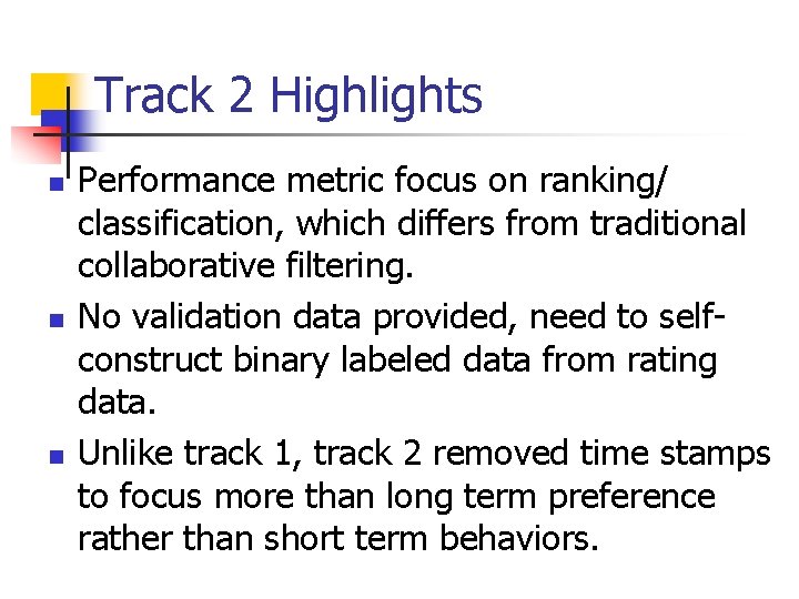 Track 2 Highlights n n n Performance metric focus on ranking/ classification, which differs