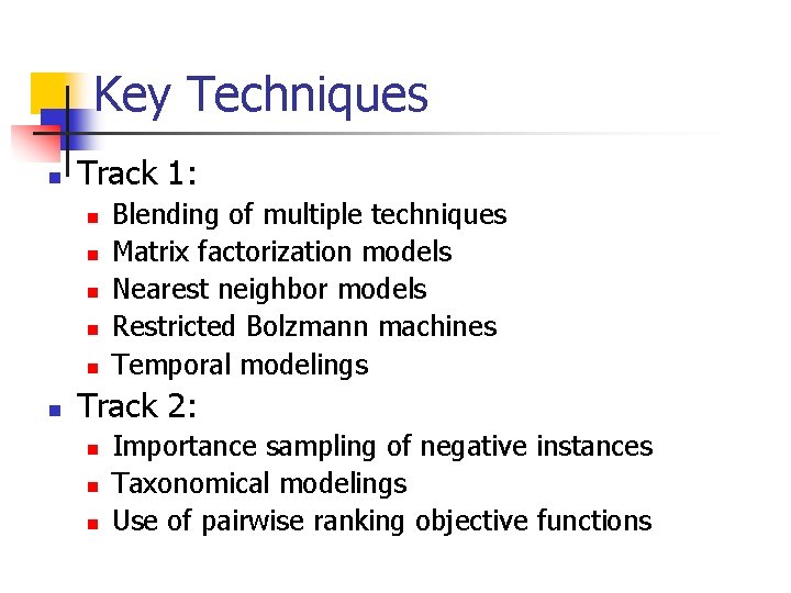 Key Techniques n Track 1: n n n Blending of multiple techniques Matrix factorization