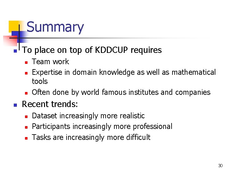 Summary n To place on top of KDDCUP requires n n Team work Expertise