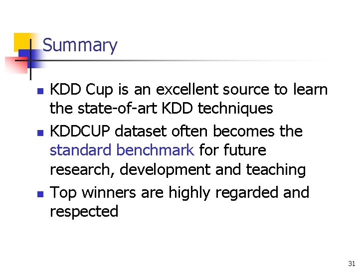 Summary n n n KDD Cup is an excellent source to learn the state-of-art
