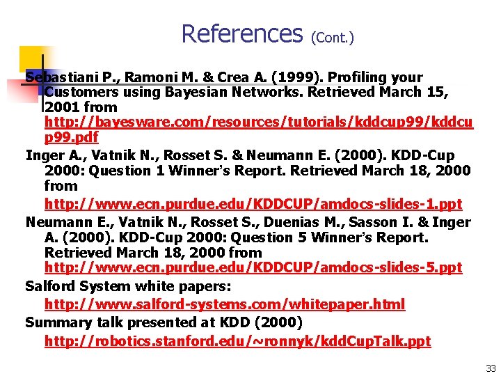 References (Cont. ) Sebastiani P. , Ramoni M. & Crea A. (1999). Profiling your