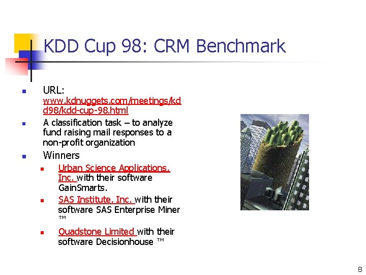 KDD Cup 98: CRM Benchmark n URL: n www. kdnuggets. com/meetings/kd d 98/kdd-cup-98. html