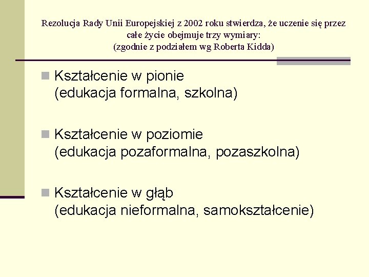 Rezolucja Rady Unii Europejskiej z 2002 roku stwierdza, że uczenie się przez całe życie