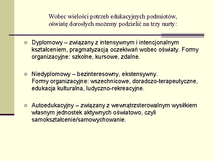 Wobec wielości potrzeb edukacyjnych podmiotów, oświatę dorosłych możemy podzielić na trzy nurty: n Dyplomowy