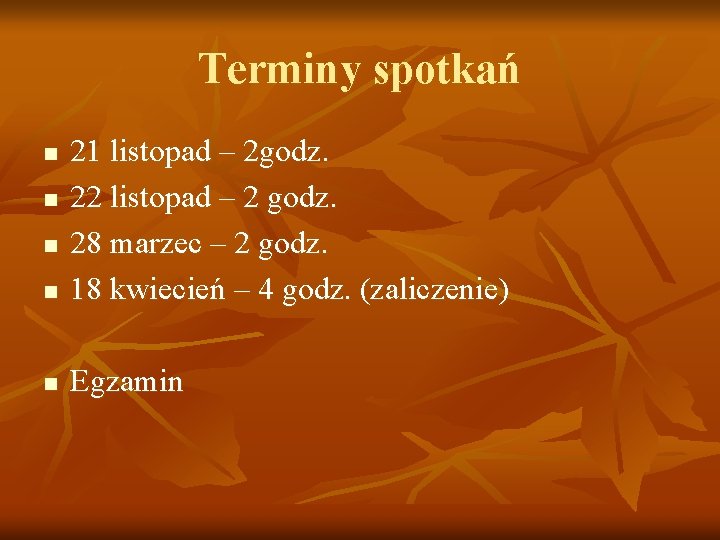 Terminy spotkań n 21 listopad – 2 godz. 22 listopad – 2 godz. 28