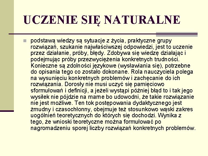 UCZENIE SIĘ NATURALNE n podstawą wiedzy są sytuacje z życia, praktyczne grupy rozwiązań, szukanie