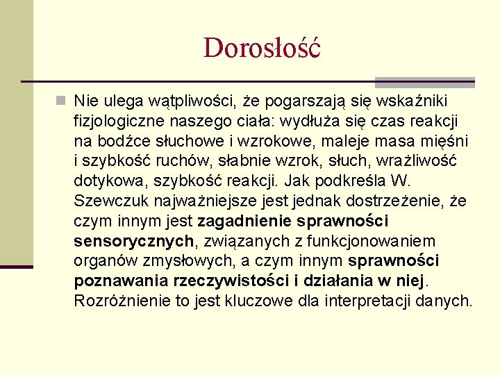 Dorosłość n Nie ulega wątpliwości, że pogarszają się wskaźniki fizjologiczne naszego ciała: wydłuża się