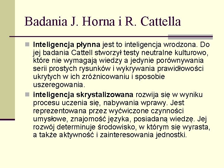 Badania J. Horna i R. Cattella n Inteligencja płynna jest to inteligencja wrodzona. Do