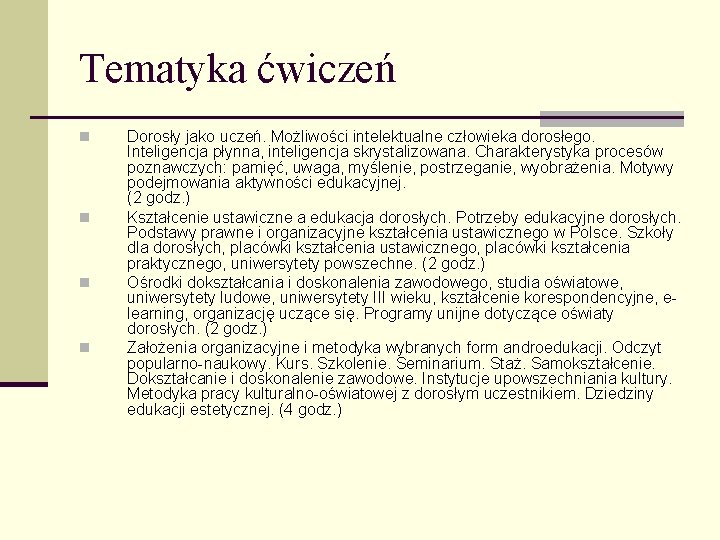 Tematyka ćwiczeń n n Dorosły jako uczeń. Możliwości intelektualne człowieka dorosłego. Inteligencja płynna, inteligencja