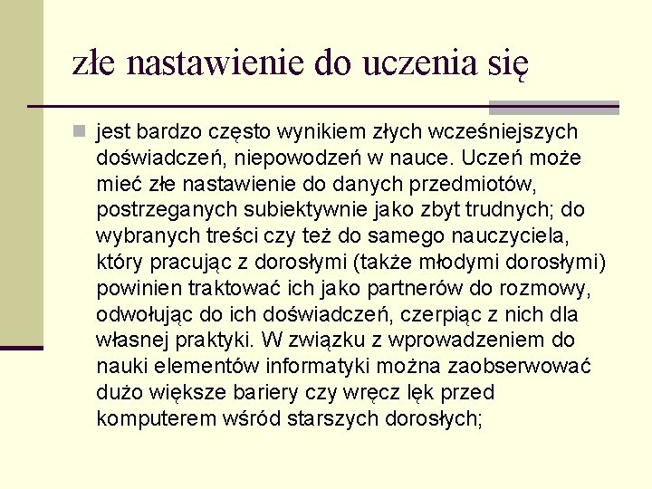 złe nastawienie do uczenia się n jest bardzo często wynikiem złych wcześniejszych doświadczeń, niepowodzeń