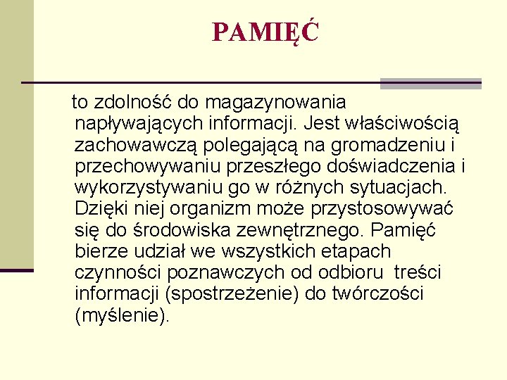 PAMIĘĆ to zdolność do magazynowania napływających informacji. Jest właściwością zachowawczą polegającą na gromadzeniu i