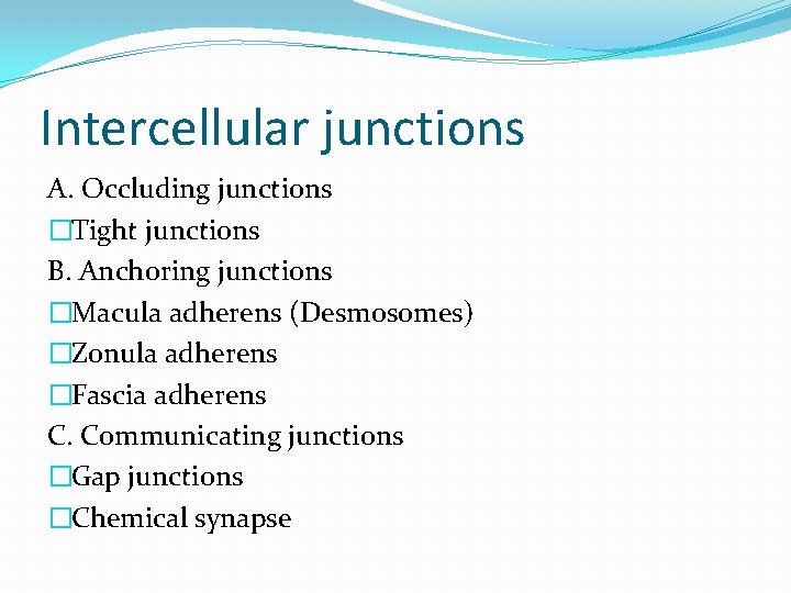 Intercellular junctions A. Occluding junctions �Tight junctions B. Anchoring junctions �Macula adherens (Desmosomes) �Zonula