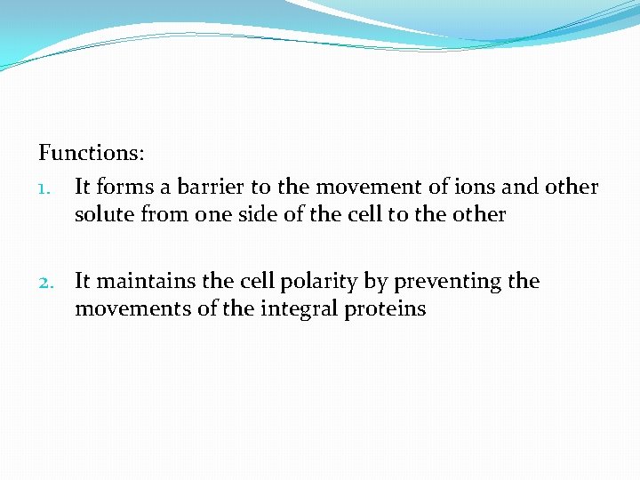 Functions: 1. It forms a barrier to the movement of ions and other solute