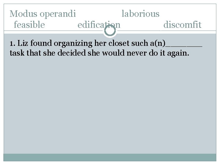 Modus operandi laborious feasible edification discomfit 1. Liz found organizing her closet such a(n)_______