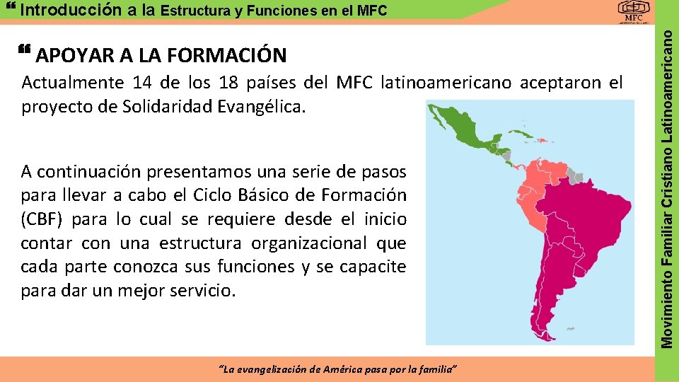  APOYAR A LA FORMACIÓN Actualmente 14 de los 18 países del MFC latinoamericano