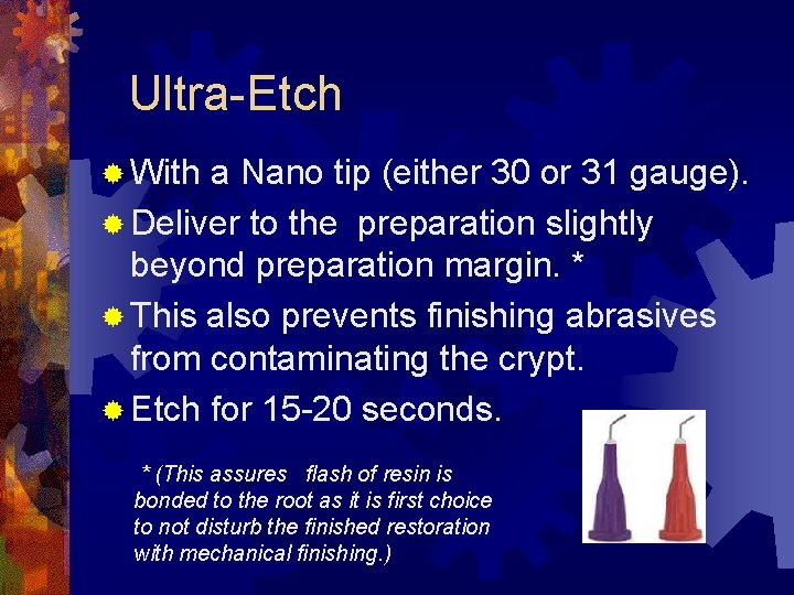 Ultra-Etch ® With a Nano tip (either 30 or 31 gauge). ® Deliver to