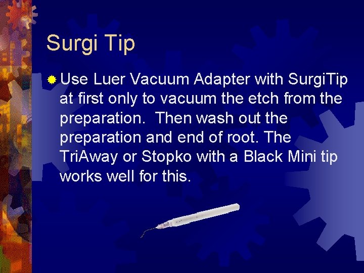 Surgi Tip ® Use Luer Vacuum Adapter with Surgi. Tip at first only to