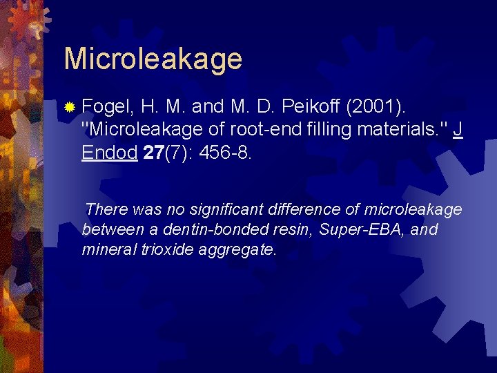 Microleakage ® Fogel, H. M. and M. D. Peikoff (2001). "Microleakage of root-end filling