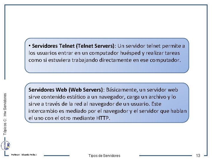 Tópicos C: Hw Servidores • Servidores Telnet (Telnet Servers): Un servidor telnet permite a