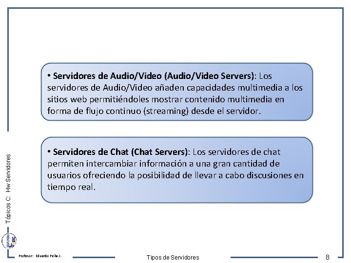 Tópicos C: Hw Servidores • Servidores de Audio/Video (Audio/Video Servers): Los servidores de Audio/Video