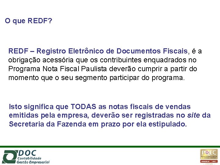 O que REDF? REDF – Registro Eletrônico de Documentos Fiscais, é a obrigação acessória