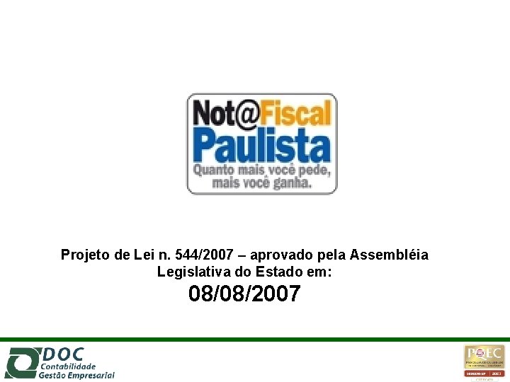 Projeto de Lei n. 544/2007 – aprovado pela Assembléia Legislativa do Estado em: 08/08/2007