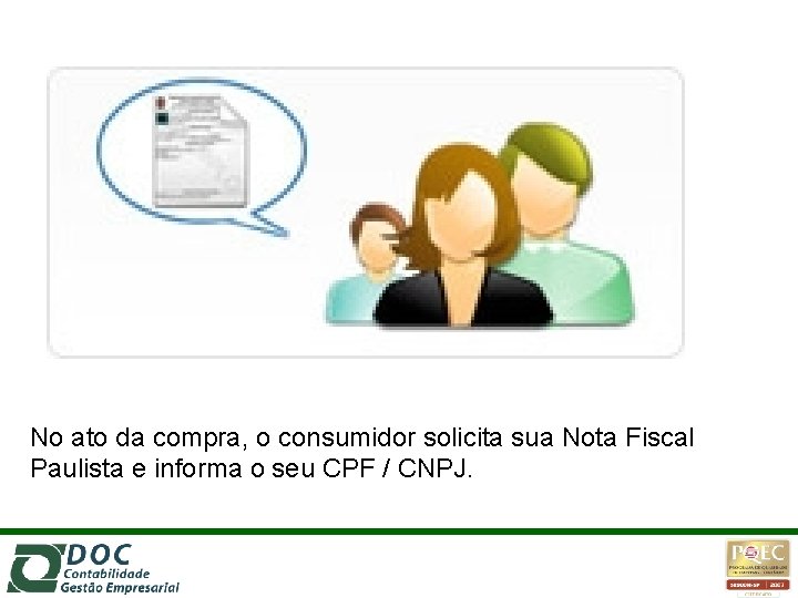 No ato da compra, o consumidor solicita sua Nota Fiscal Paulista e informa o